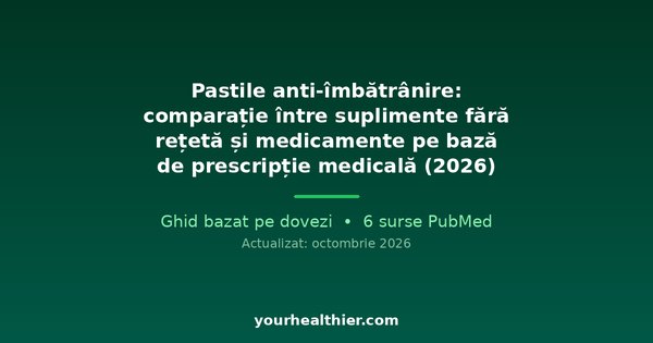 Pastile anti-îmbătrânire: comparație între suplimente fără rețetă și medicamente pe bază de prescripție medicală (2026)