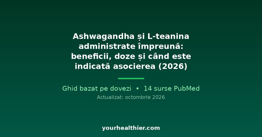 Ashwagandha și L-teanina administrate împreună: beneficii, doze și când este indicată asocierea (2026)