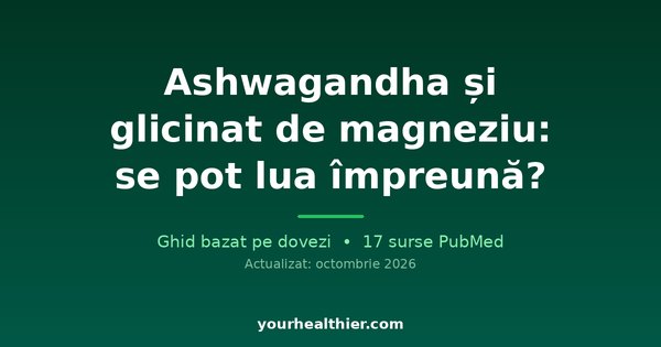 Ashwagandha și glicinat de magneziu: se pot lua împreună?