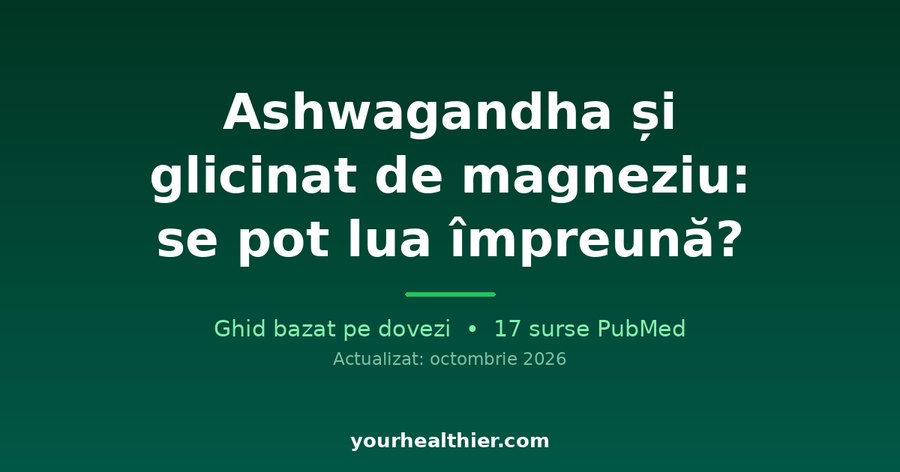 Ashwagandha și glicinat de magneziu: se pot lua împreună?