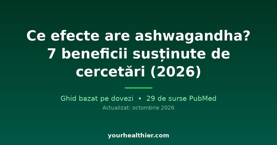 Ce efecte are ashwagandha? 7 beneficii susținute de cercetări (2026)