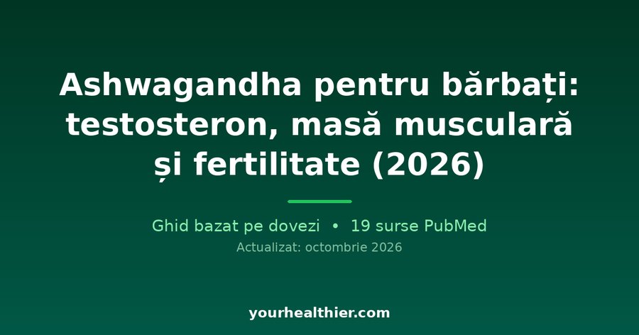 Ashwagandha pentru bărbați: testosteron, masă musculară și fertilitate (2026)