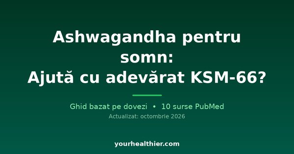 Ashwagandha pentru somn: Ajută cu adevărat KSM-66?