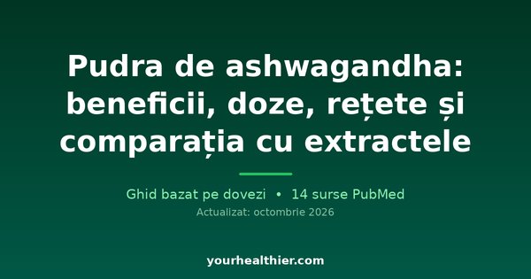 Pudra de ashwagandha: beneficii, doze, rețete și comparația cu extractele