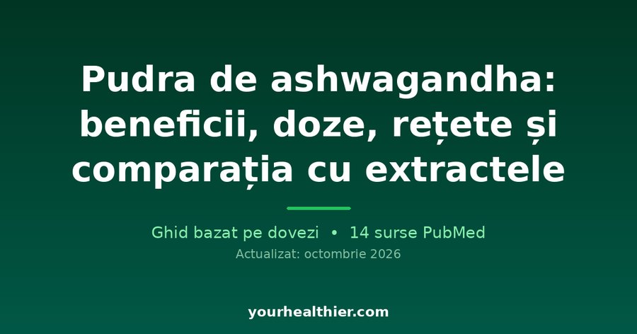 Pudra de ashwagandha: beneficii, doze, rețete și comparația cu extractele