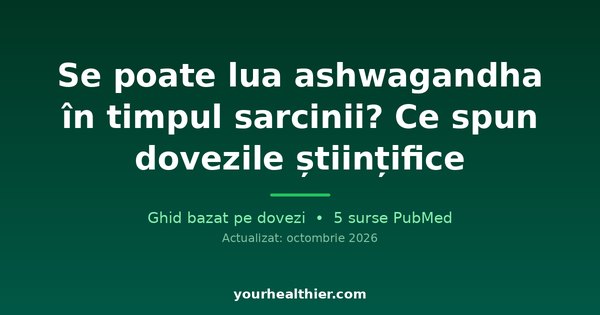 Se poate lua ashwagandha în timpul sarcinii? Ce spun dovezile științifice