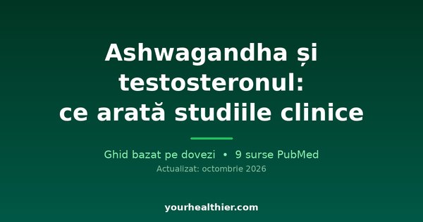 Ashwagandha și testosteronul: ce arată studiile clinice