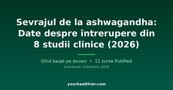Sevrajul de la ashwagandha: Date despre întrerupere din 8 studii clinice (2026)
