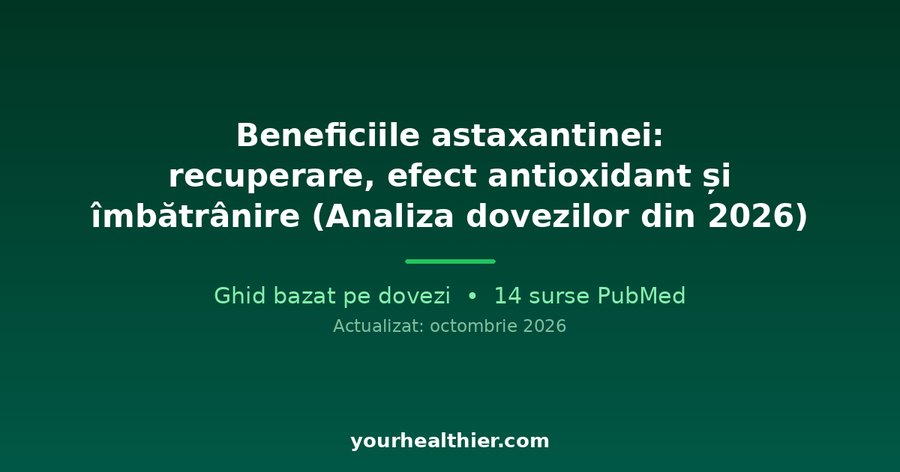 Beneficiile astaxantinei: recuperare, efect antioxidant și îmbătrânire (Analiza dovezilor din 2026)