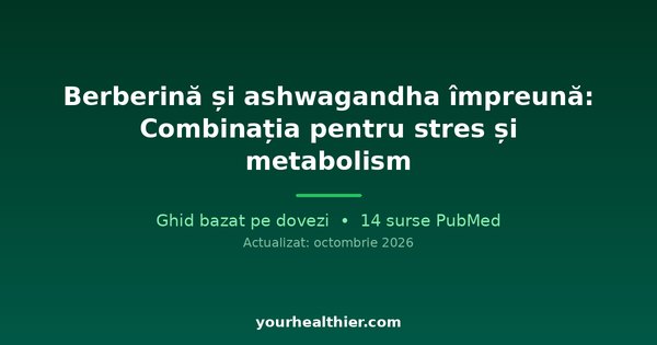 Berberină și ashwagandha împreună: Combinația pentru stres și metabolism
