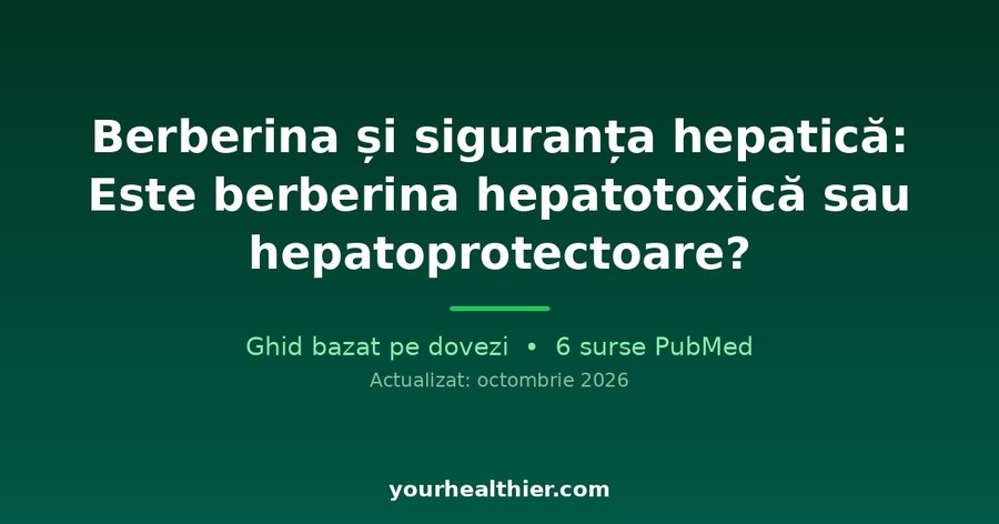 Berberină și siguranța hepatică: Este berberina hepatotoxică sau hepatoprotectoare?
