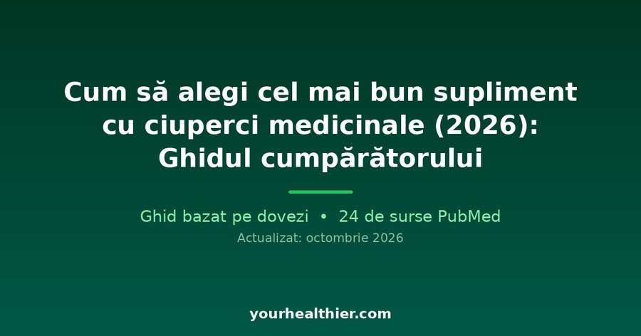 Cum să alegi cel mai bun supliment cu ciuperci medicinale (2026): Ghidul cumpărătorului