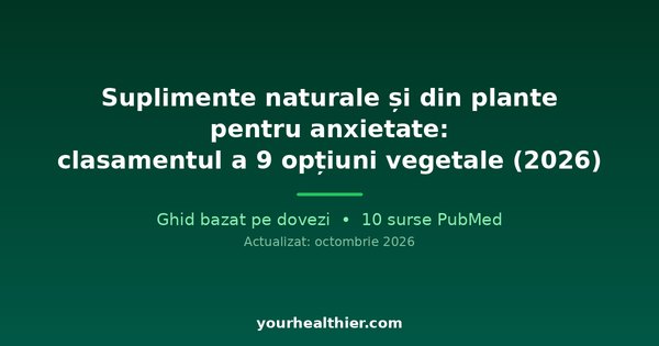 Suplimente naturale și din plante pentru anxietate: clasamentul a 9 opțiuni vegetale (2026)