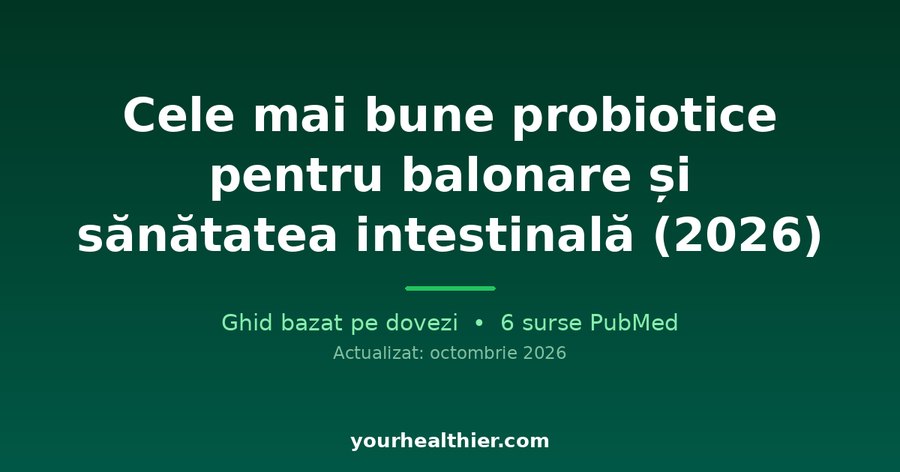 Cele mai bune probiotice pentru balonare și sănătatea intestinală (2026)