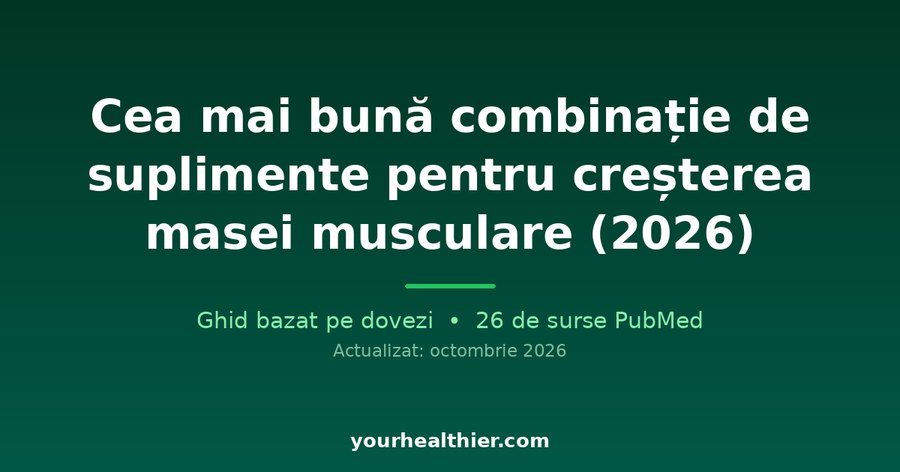 Cea mai bună combinație de suplimente pentru creșterea masei musculare (2026)
