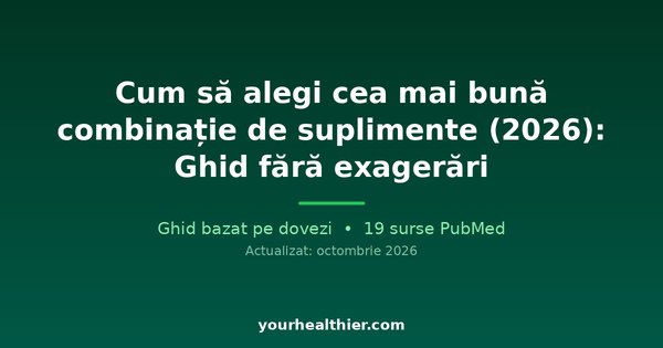 Cum să alegi cea mai bună combinație de suplimente (2026): Ghid fără exagerări