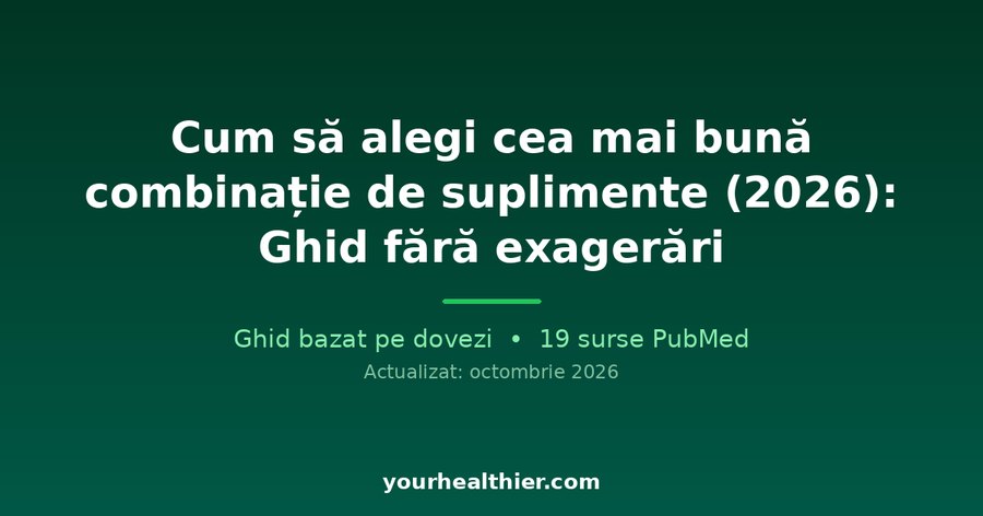 Cum să alegi cea mai bună combinație de suplimente (2026): Ghid fără exagerări