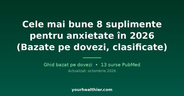 Cele mai bune 8 suplimente pentru anxietate în 2026 (Bazate pe dovezi, clasificate)