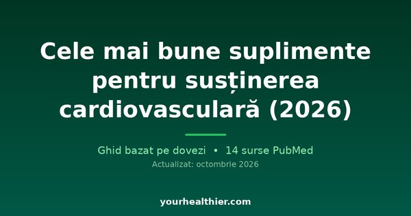 Cele mai bune suplimente pentru susținerea cardiovasculară (2026)