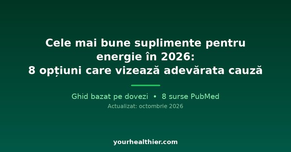 Cele mai bune suplimente pentru energie în 2026: 8 opțiuni care vizează adevărata cauză