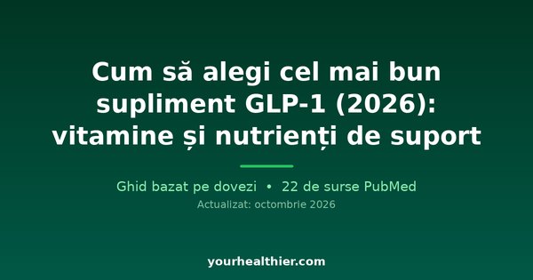 Cum să alegi cel mai bun supliment GLP-1 (2026): vitamine și nutrienți de suport