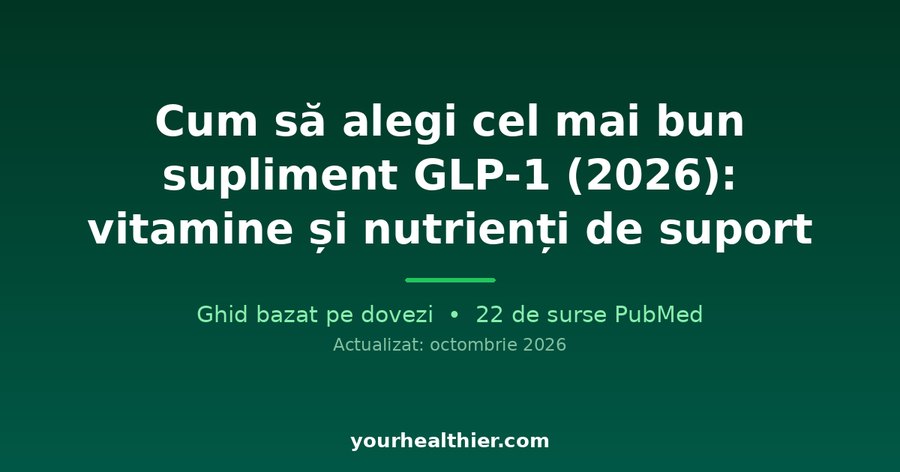 Cum să alegi cel mai bun supliment GLP-1 (2026): vitamine și nutrienți de suport