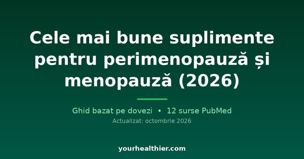 Cele mai bune suplimente pentru perimenopauză și menopauză (2026)