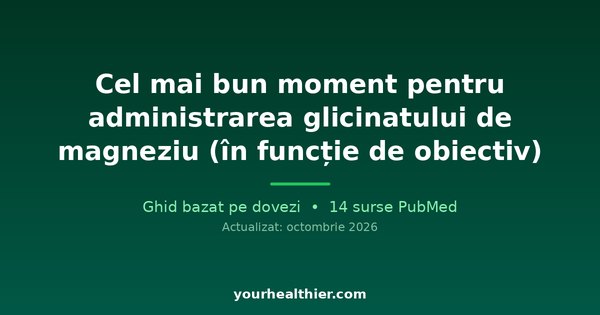 Cel mai bun moment pentru administrarea glicinatului de magneziu (în funcție de obiectiv)