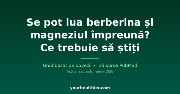 Se pot lua berberina și magneziul împreună? Ce trebuie să știți