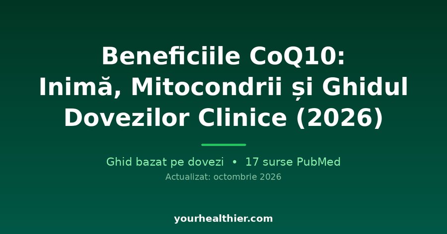 Beneficiile CoQ10: Inimă, Mitocondrii și Ghidul Dovezilor Clinice (2026)