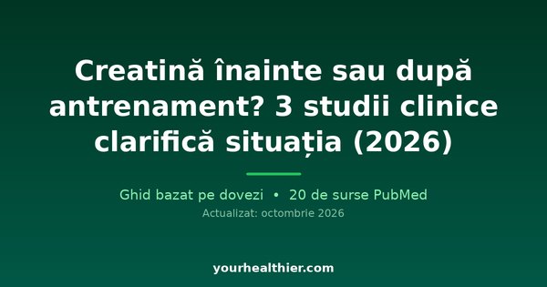 Creatină înainte sau după antrenament? 3 studii clinice clarifică situația (2026)