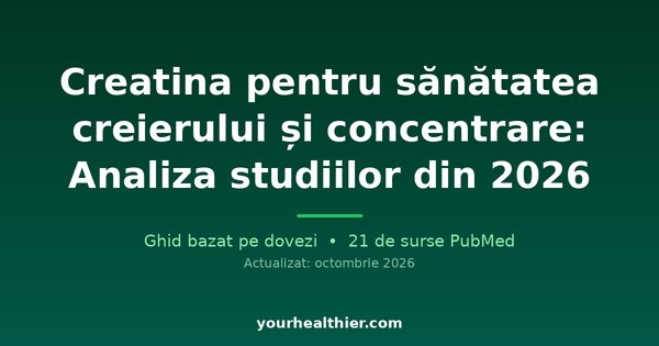 Creatină pentru sănătatea creierului și concentrare: Analiza studiilor din 2026