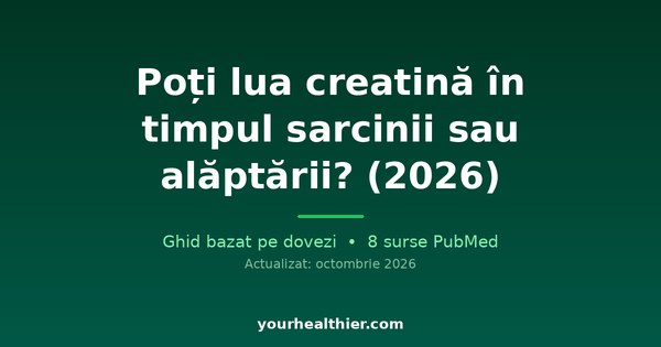Poți lua creatină în timpul sarcinii sau alăptării? (2026)