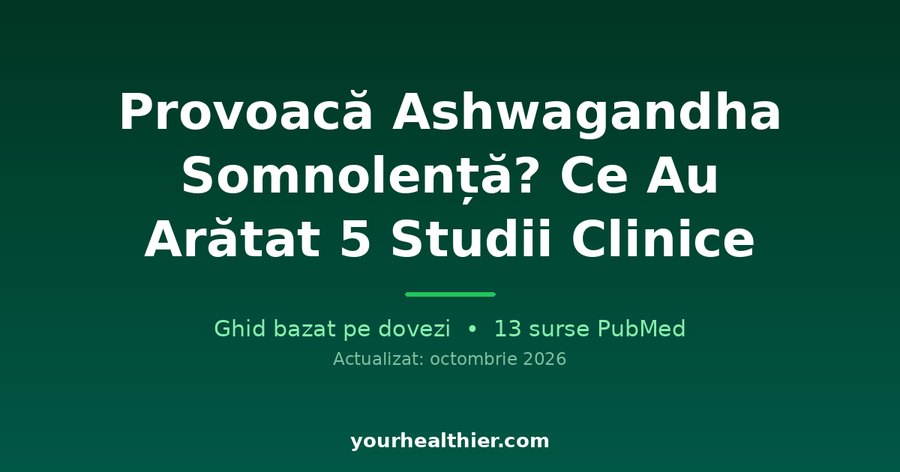Provoacă Ashwagandha Somnolență? Ce Au Arătat 5 Studii Clinice