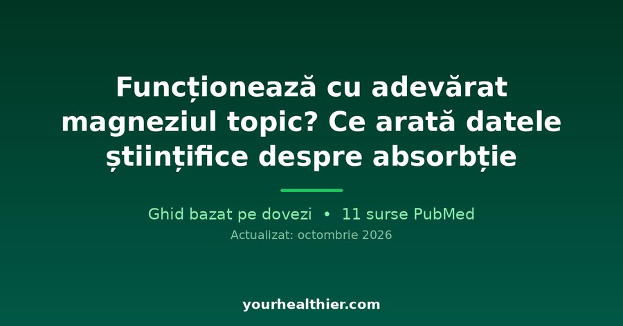 Funcționează cu adevărat magneziul topic? Ce arată datele științifice despre absorbție