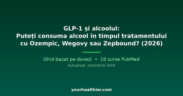 GLP-1 și alcoolul: Puteți consuma alcool în timpul tratamentului cu Ozempic, Wegovy sau Zepbound? (2026)