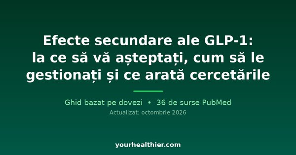 Efecte secundare ale GLP-1: la ce să vă așteptați, cum să le gestionați și ce arată cercetările