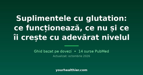 Suplimentele cu glutation: ce funcționează, ce nu și ce îi crește cu adevărat nivelul