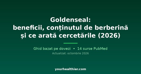 Goldenseal: beneficii, conținutul de berberină și ce arată cercetările (2026)