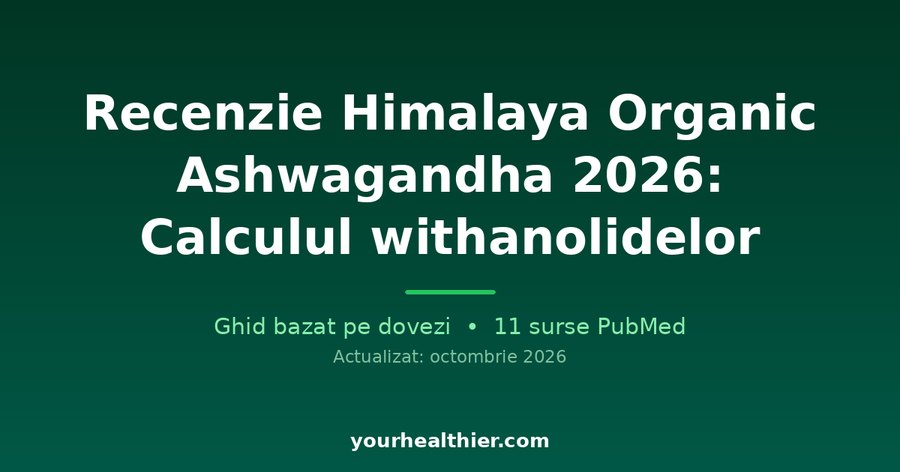Recenzie Himalaya Organic Ashwagandha 2026: Calculul withanolidelor