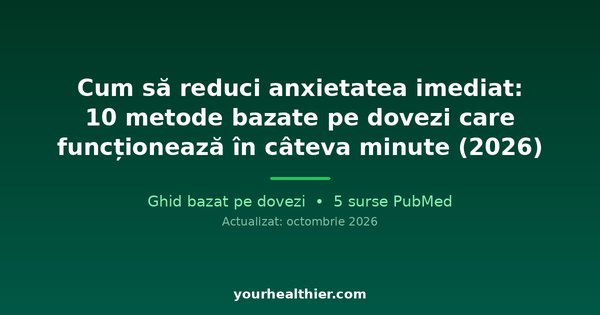 Cum să reduci anxietatea imediat: 10 metode bazate pe dovezi care funcționează în câteva minute (2026)