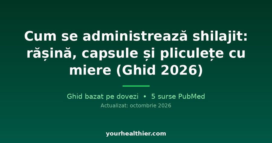 Cum se administrează shilajit: rășină, capsule și pliculețe cu miere (Ghid 2026)