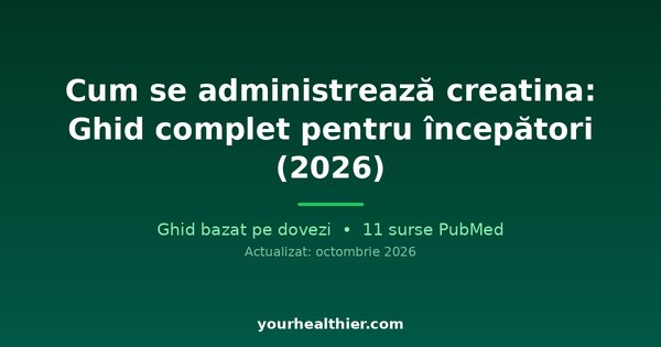 Cum se administrează creatina: Ghid complet pentru începători (2026)