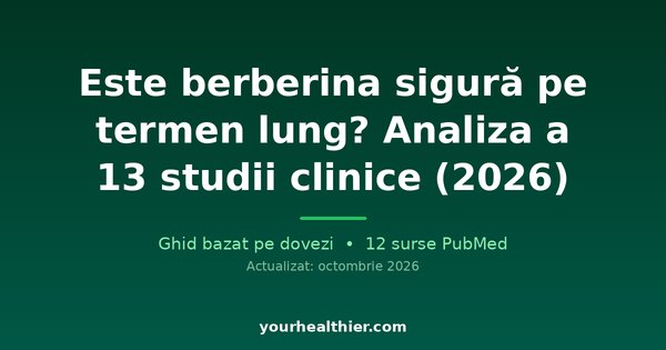 Este berberina sigură pe termen lung? Analiza a 13 studii clinice (2026)