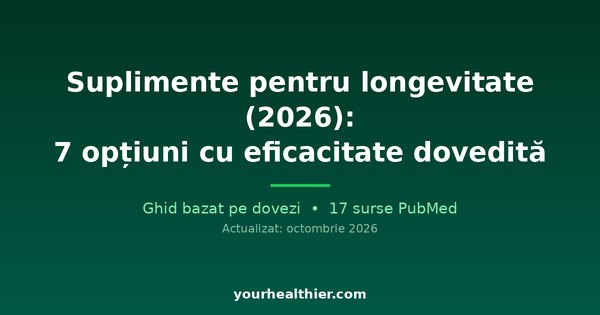Suplimente pentru longevitate (2026): 7 opțiuni cu eficacitate dovedită