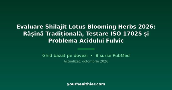 Evaluare Shilajit Lotus Blooming Herbs 2026: Rășină Tradițională, Testare ISO 17025 și Problema Acidului Fulvic