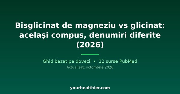 Bisglicinat de magneziu vs glicinat: același compus, denumiri diferite (2026)