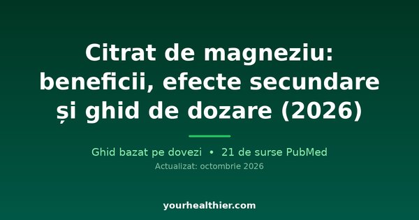 Citrat de magneziu: beneficii, efecte secundare și ghid de dozare (2026)