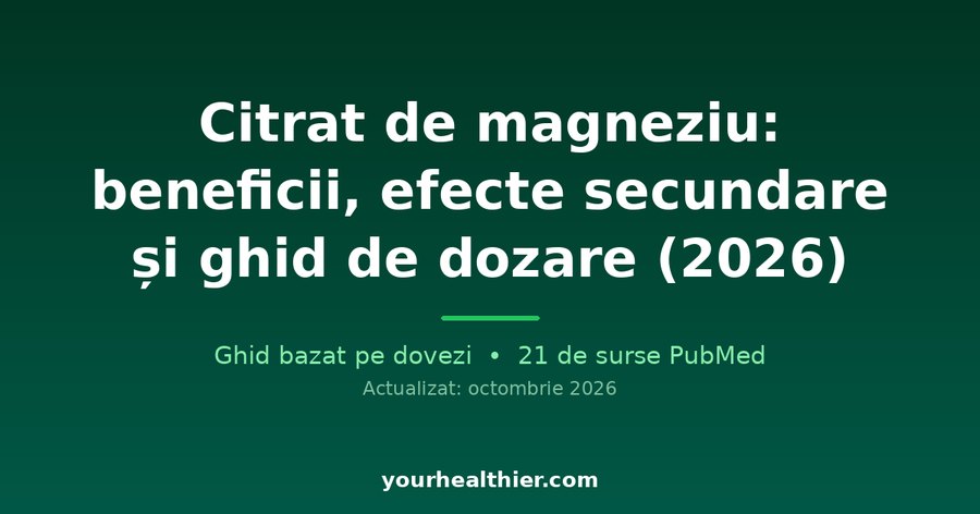 Citrat de magneziu: beneficii, efecte secundare și ghid de dozare (2026)