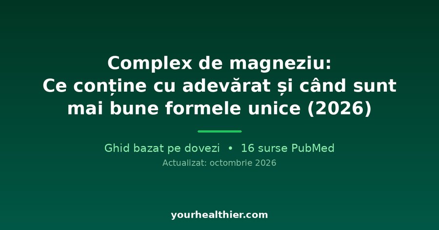 Complex de magneziu: Ce conține cu adevărat și când sunt mai bune formele unice (2026)